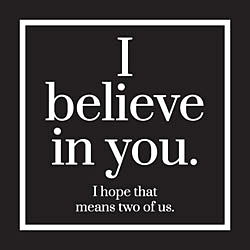 I Believe In You Card